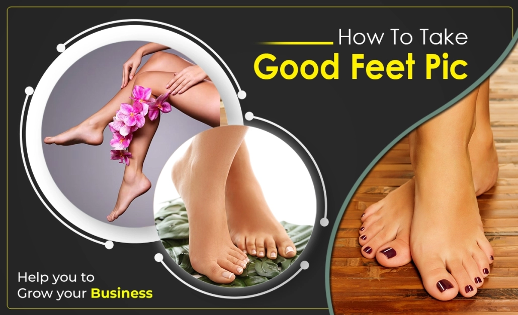 How To Take Good Feet Pic [Ultimate Guide 2024 ]